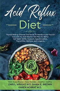 Acid Reflux Diet: Thyroid Healing: Discover The Secret To Heartburn and Thyroid Cure with the Acid Watcher Diet Plan For Better Gut Relief, GERD, Stomach, Hypothyroidism, Thyroid Diet, and Wellness