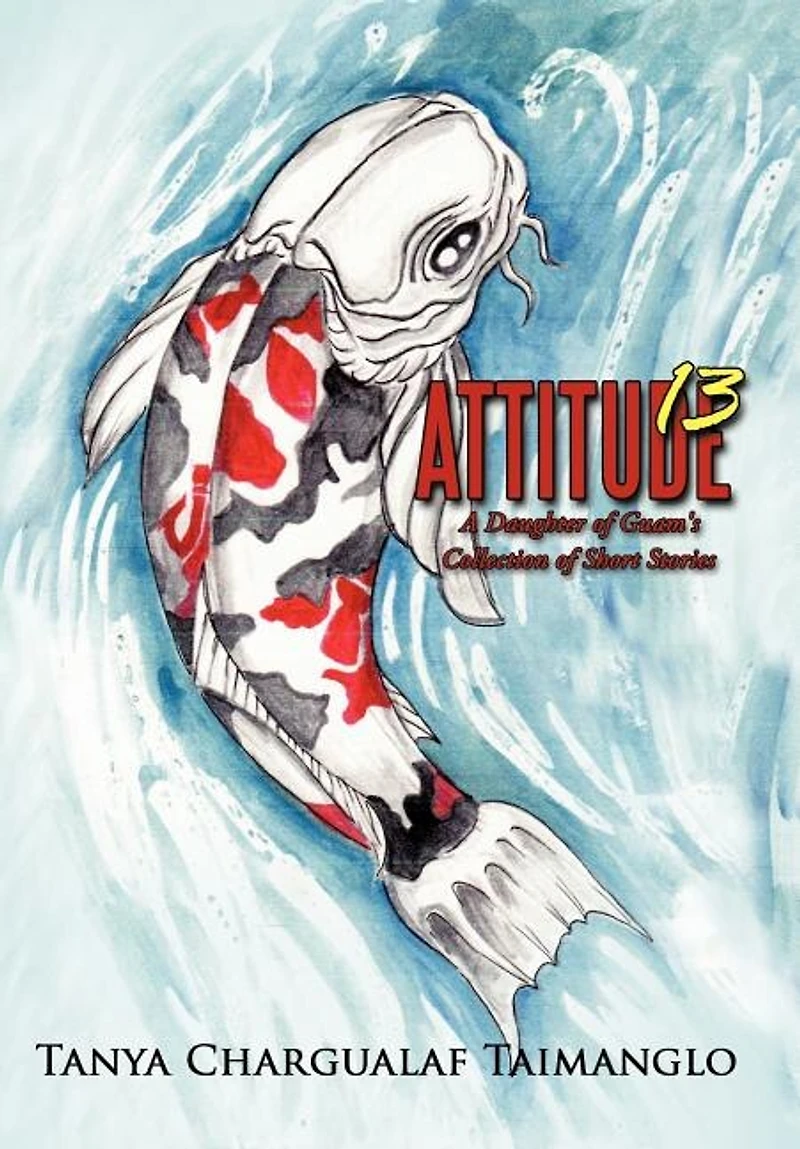 Attitude 13: A Daughter Of Guam's Collection Short Stories