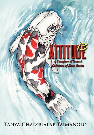 Attitude 13: A Daughter Of Guam's Collection Short Stories