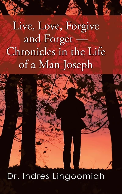 Live, Love, Forgive and Forget-Chronicles the Life of a Man Joseph