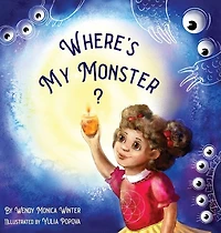 Where's My Monster?: An Empowering Bedtime Story for Children of all Ages