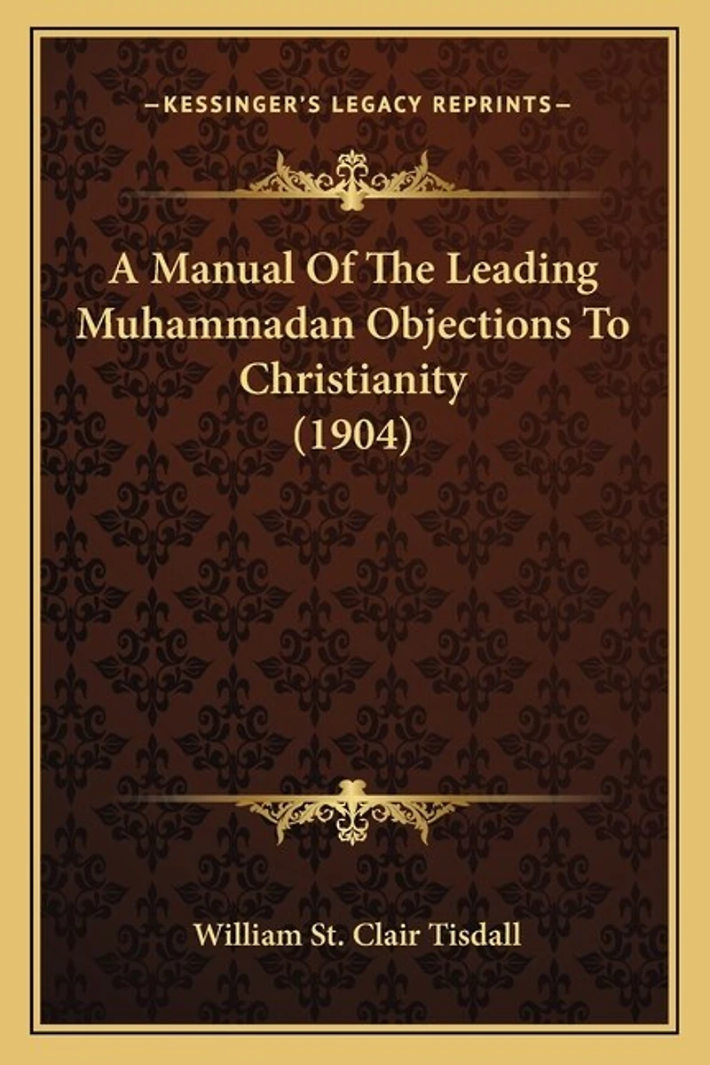 A Manual Of The Leading Muhammadan Objections To Christianity (1904)