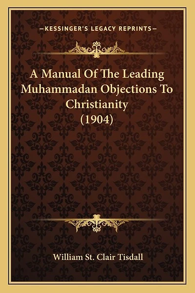 A Manual Of The Leading Muhammadan Objections To Christianity (1904)