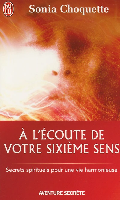 A l'écoute de votre sixième sens: secrets spirituels pour une vie harmonieuse