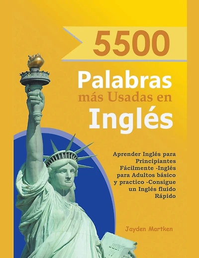 5500 Palabras más Usadas en Inglés: Aprender Inglés para Principiantes Fácilmente-Inglés para Adultos Básico y Practico