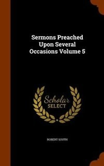 Sermons Preached Upon Several Occasions Volume