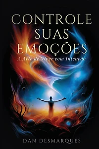 Master Your Emotions / Controle Suas Emoções: The Art of Intentional Living / A Arte de Viver com Intenção