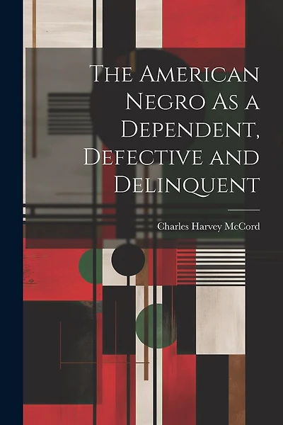 The American Negro As a Dependent, Defective and Delinquent