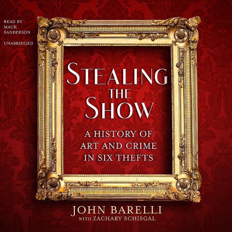 Stealing the Show: A History of Art and Crime Six Thefts