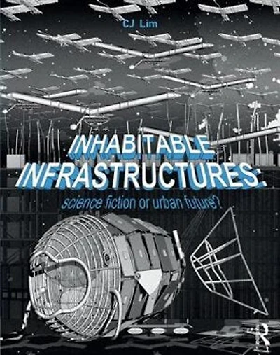 Inhabitable Infrastructures: Science Fiction Or Urban Future?