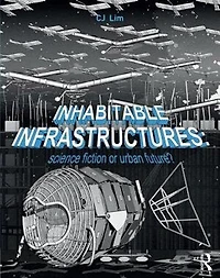 Inhabitable Infrastructures: Science Fiction Or Urban Future?