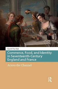 Commerce, Food, and Identity Seventeenth-Century England France: Across the Channel