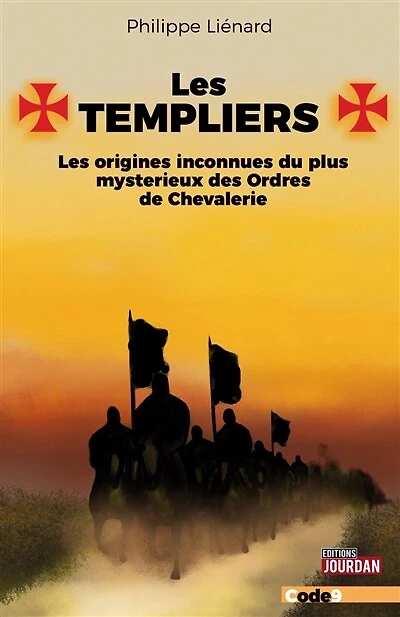 Les Templiers: les origines inconnues du plus mystérieux des ordres de chevalerie