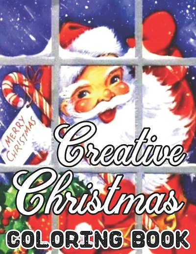 Creative Christmas Coloring Book: CHRISTMAS: Simple, Relaxing Festive Scenes. The Perfect 50 Winter Coloring Companion For Seniors, Beginners & Anyone Who Enjoys Easy Coloring