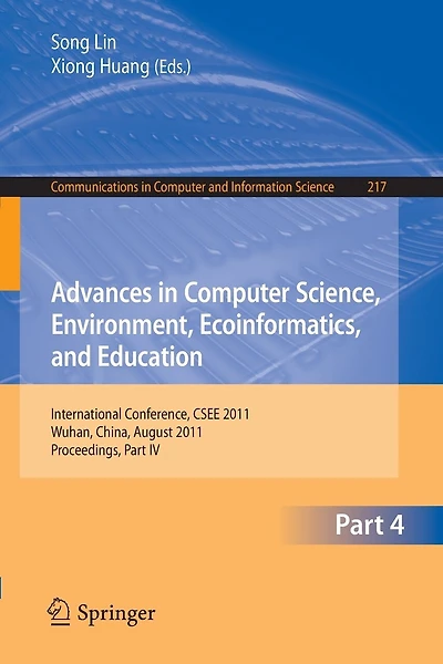 Advances in Computer Science, Environment, Ecoinformatics, and Education, Part IV: International Conference, CSEE 2011, Wuhan, China, August 21-22, 2011. Proceedings, Part IV