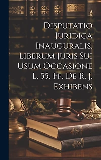Disputatio Juridica Inauguralis, Liberum Juris Sui Usum Occasione L. 55. Ff. De R. J. Exhibens