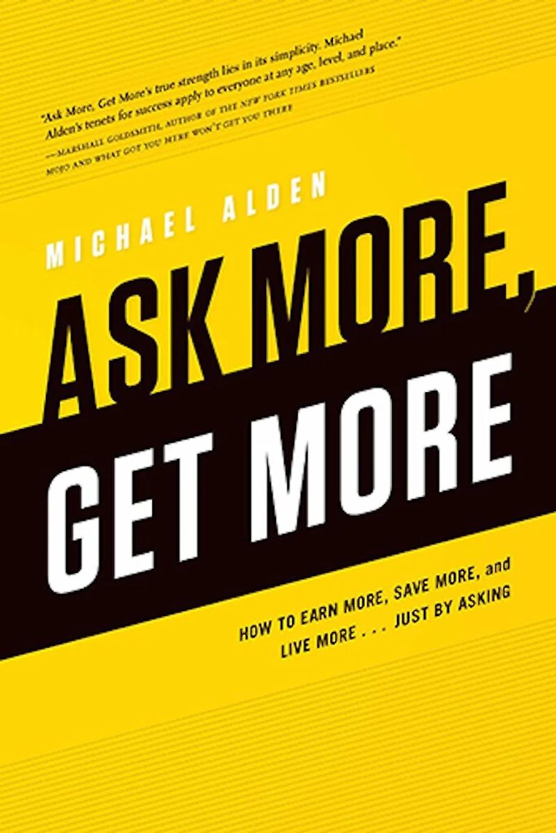 Ask More, Get More: How to Earn Save and Live More... Just by Asking