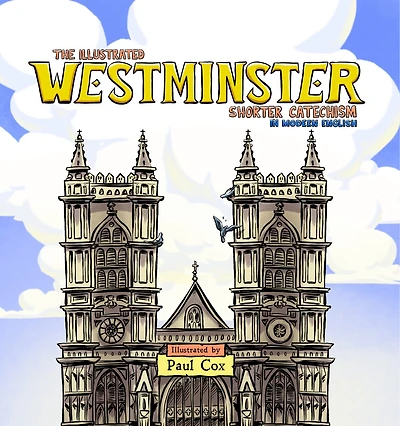 The Illustrated Westminster Shorter Catechism in Modern English