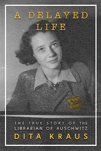 A Delayed Life: the True Story of Librarian Auschwitz
