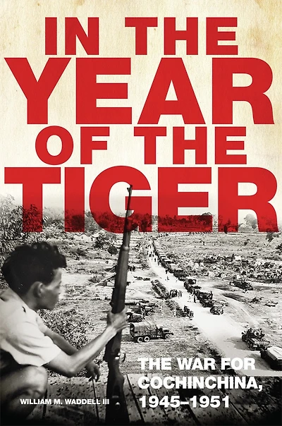 The Year of Tiger: War for Cochinchina, 1945-1951
