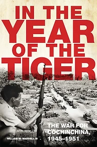 The Year of Tiger: War for Cochinchina, 1945-1951