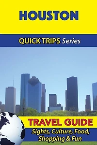 Houston Travel Guide (Quick Trips Series): Sights, Culture, Food, Shopping & Fun