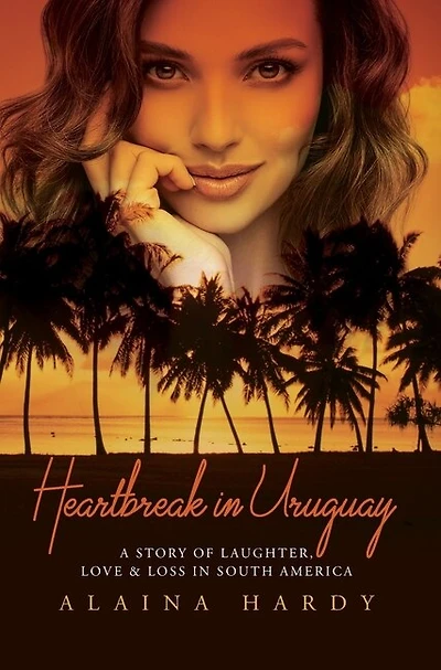 Heartbreak in Uruguay: A story of laughter, love and loss in South America.