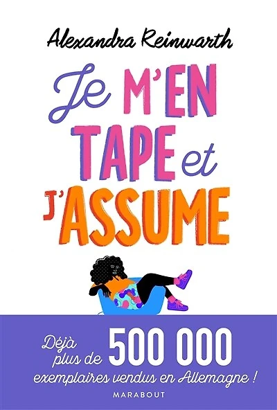 Je m'en tape et j'assume !: donnez la priorité à ce qui vous rend vraiment heureux !