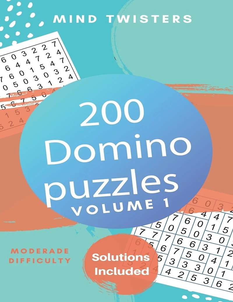 200 Domino Puzzles - Mind Twisters - Moderate Difficulty - Solutions Included - Volume 1