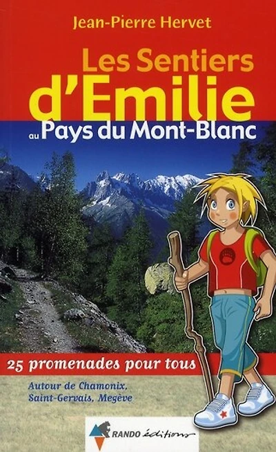 Les sentiers d'Emilie au pays du Mont-Blanc : 25 promenades pour tous : autour de Chamonix, Saint-Gervais, Megève: 25 promenades pour tous