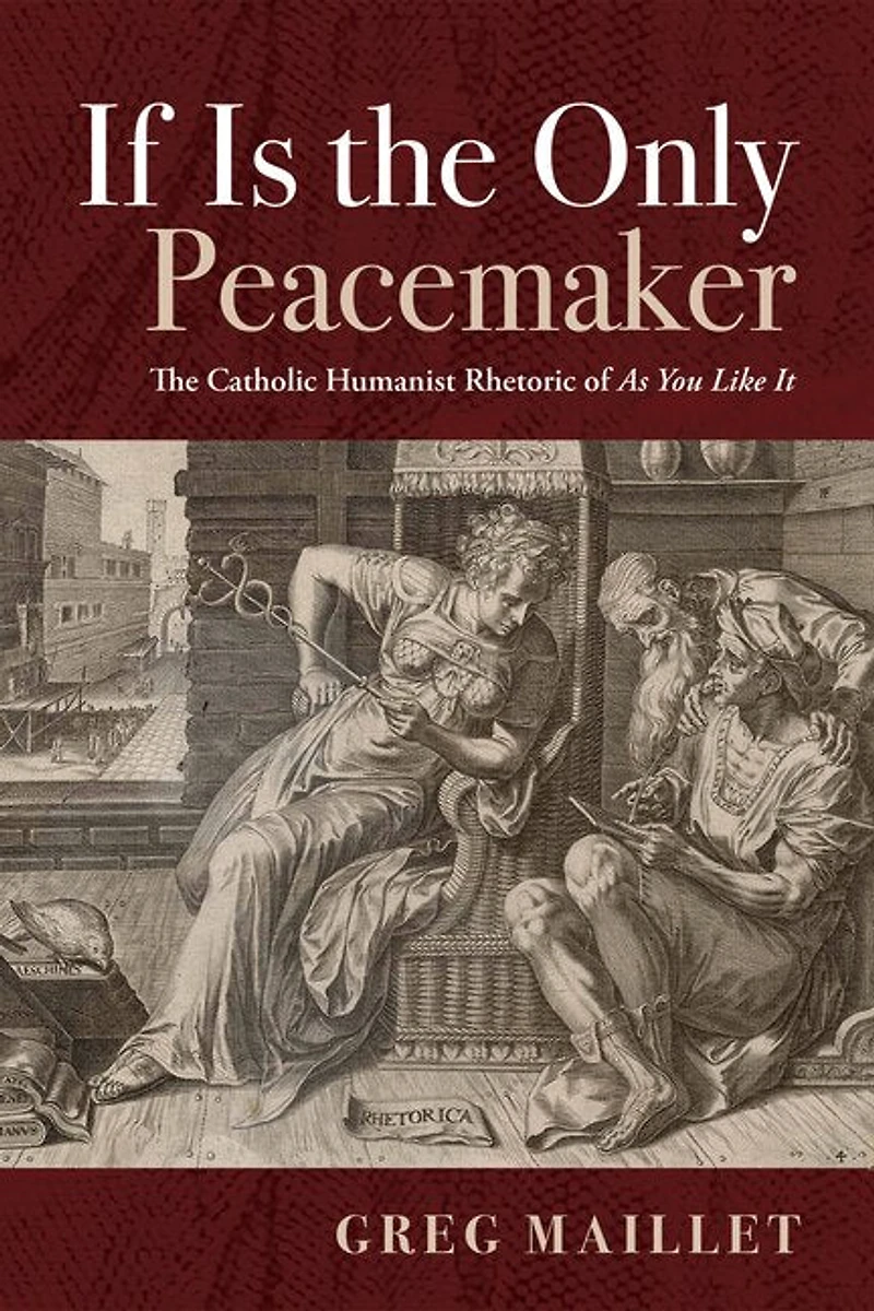 If Is The Only Peacemaker: Catholic Humanist Rhetoric of as You Like It