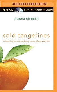 Cold Tangerines: Celebrating The Extraordinary Nature Of Everyday Life