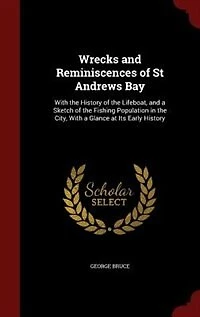 Wrecks and Reminiscences of St Andrews Bay: With the History Lifeboat, a Sketch Fishing Population City, Glance