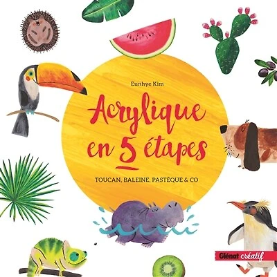 Acrylique en 5 étapes: toucan, baleine, pastèque & co