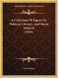 A Collection Of Papers On Political, Literary, And Moral Subjects (1843)