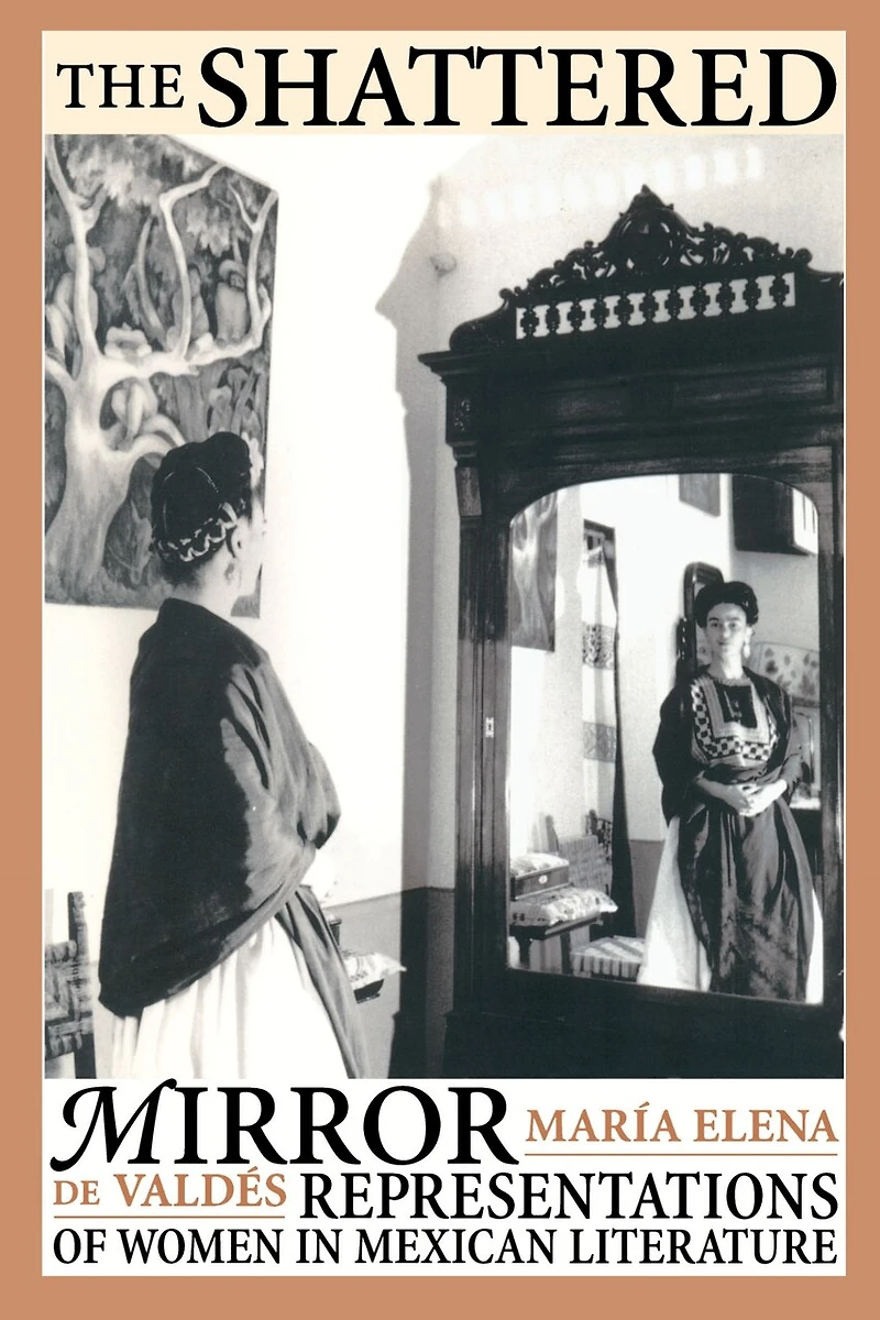 The Shattered Mirror: Representations of Women Mexican Literature