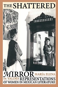 The Shattered Mirror: Representations of Women Mexican Literature