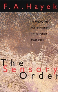 the Sensory Order: An Inquiry into Foundations of Theoretical Psychology