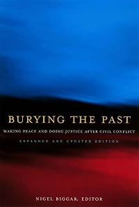 Burying the Past: Making Peace and Doing Justice After Civil Conflict