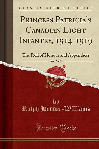 Princess Patricia's Canadian Light Infantry, 1914-1919, Vol. 2 of 2: The Roll of Honour and Appendices (Classic Reprint)