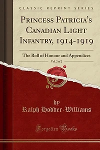 Princess Patricia's Canadian Light Infantry, 1914-1919, Vol. 2 of 2: The Roll of Honour and Appendices (Classic Reprint)