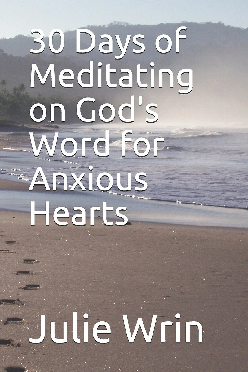 30 Days of Meditating on God's Word: for Anxious Hearts