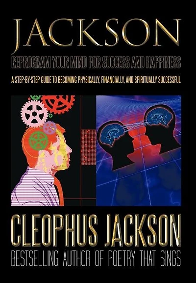Reprogram Your Mind For Success And Happiness: A Step-by-step Guide To Becoming Physically, Financially, Spiritually Successful