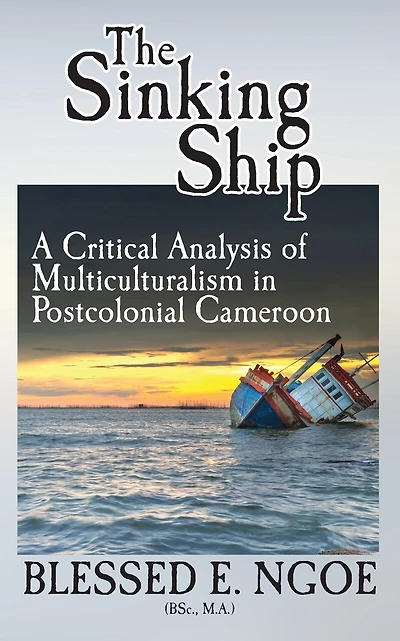 The Sinking Ship: A Critical Analysis of Multiculturalism in Postcolonial Cameroon