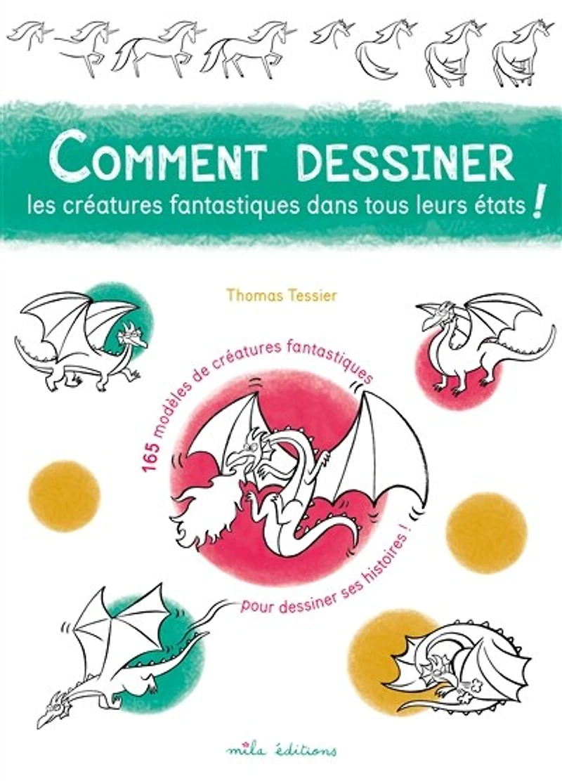 Comment dessiner les créatures fantastiques dans tous leurs états !: 165 modèles de créatures fantastiques pour dessiner ses histoires !