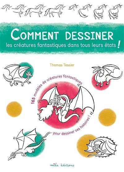 Comment dessiner les créatures fantastiques dans tous leurs états !: 165 modèles de créatures fantastiques pour dessiner ses histoires !