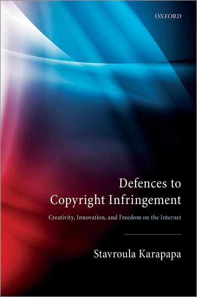 Defences to Copyright Infringement: Creativity, Innovation and Freedom on the Internet