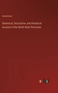 Statistical, Descriptive, and Historical Account of the North-West Provinces