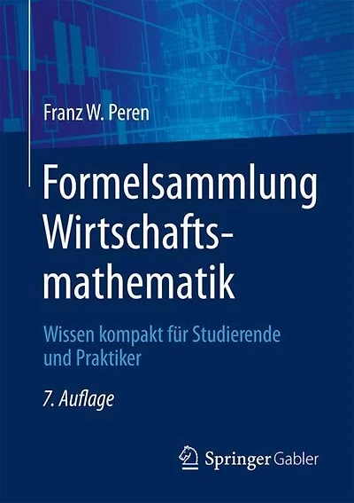 Formelsammlung Wirtschaftsmathematik: Wissen kompakt fur Studierende und Praktiker