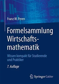 Formelsammlung Wirtschaftsmathematik: Wissen kompakt fur Studierende und Praktiker